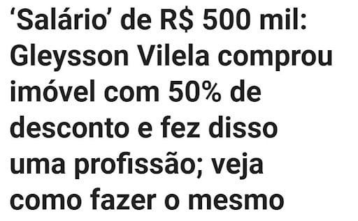 Reportagem diz que Gleysson Vilela comprou imóvel com 50% de desconto, fez disso uma profissão e hoje recebe salário de em média R$ 500 mil