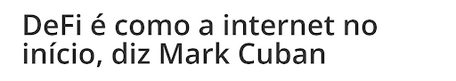 print de manchete: "De Fi é como a internet no início, diz Mark Cuban