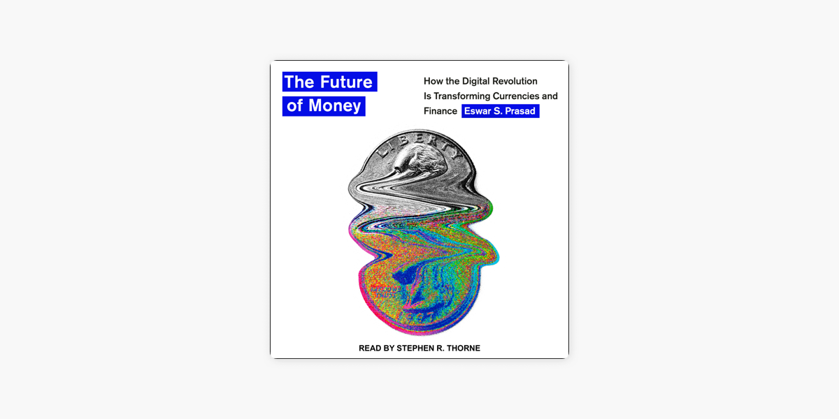 Capa do livro  The Future of Money: How the Digital Revolution Is Transforming Currencies and Finance, de Eswar S. Prasad