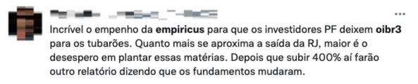 Tweet de fã da OIBR3 que diz: "Incrível o empenho da empiricus para que os investidores PF deixem oibr3 para os tubarões. Quanto mais próxima a saída da RJ, maior é o desespero em plantar essas matérias. Depois que subir 400% aí farão outro relatório dizendo que os fundamentos mudaram"